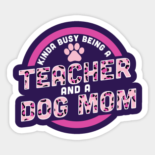 Kinda Busy Being a Teacher and a Dog Mom Sticker